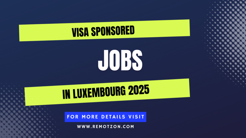 Visa Sponsored Jobs in Luxembourg 2025